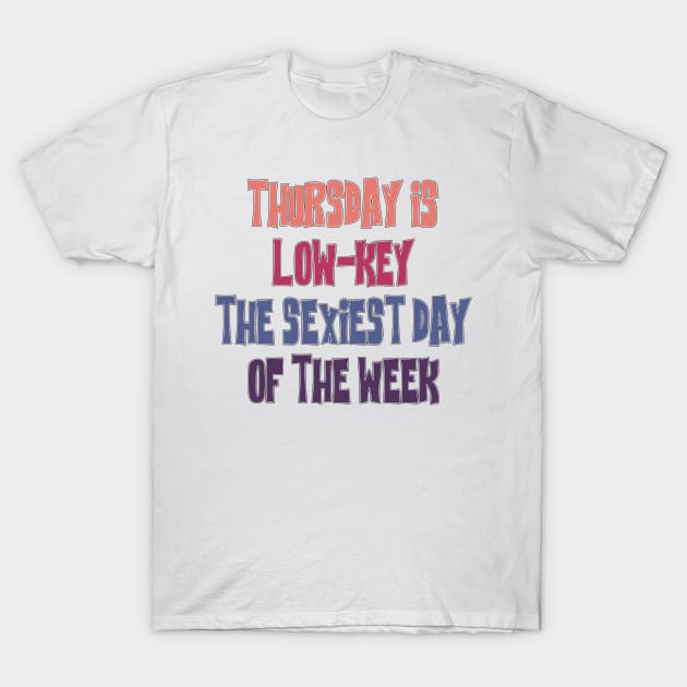 Thursday is the sexiest day - Abbott Quote T-Shirt by Wenby-Weaselbee